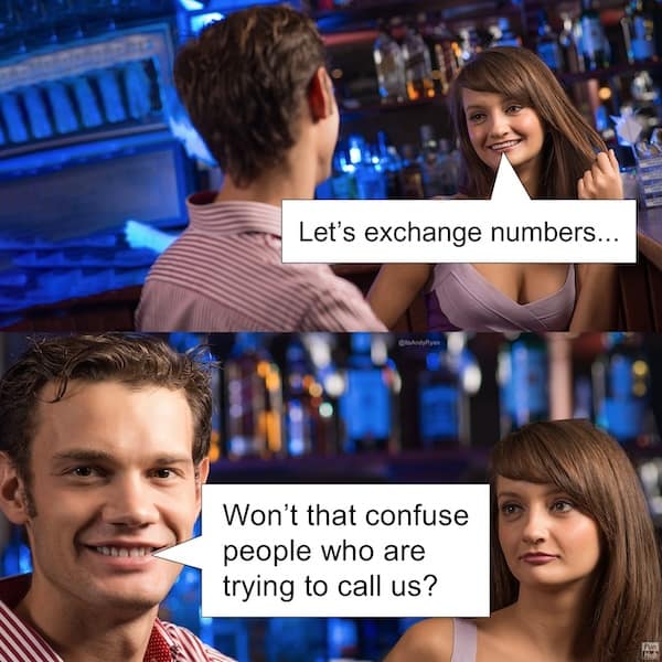 Let's exchange numbers... Won't that confuse people who are trying to call us?