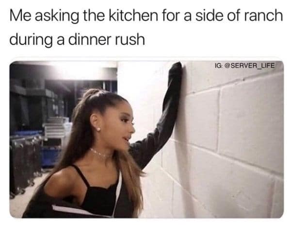 restaurant memes, server memes, Waiter/Waitress memes, Food service memes, Restaurant rush memes, Cooking memes, unny customer requests memes, Entitled customer memes