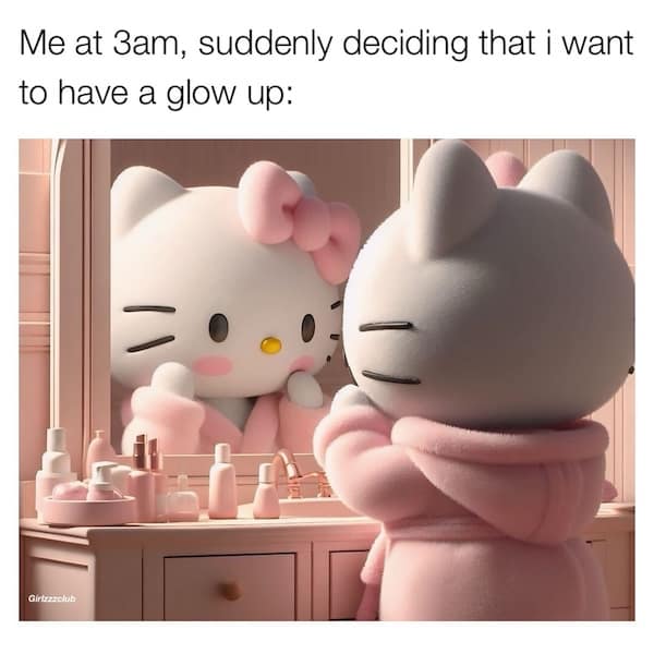 Me at 3am, suddenly deciding that i want to have a glow up: