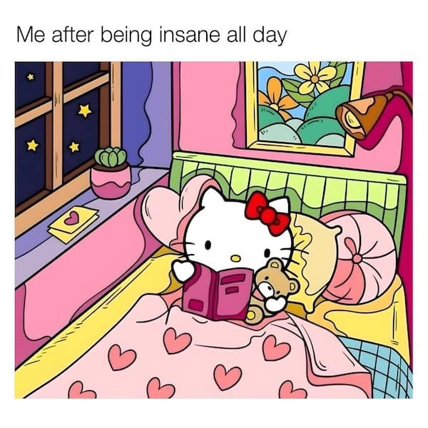 Me after being insane all day