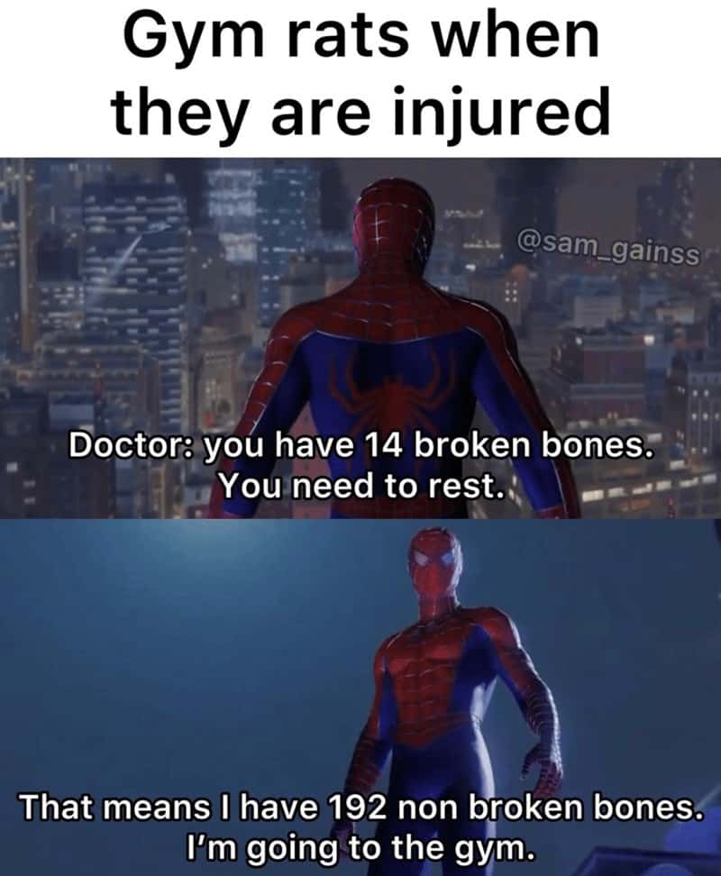 Gym rats when they are injured @sam_gainss Doctor: you have 14 broken bones. You need to rest. That means I have 192 non broken bones. I'm going to the gym.