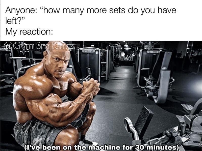 Anyone: "how many more sets do you have left?" My reaction: