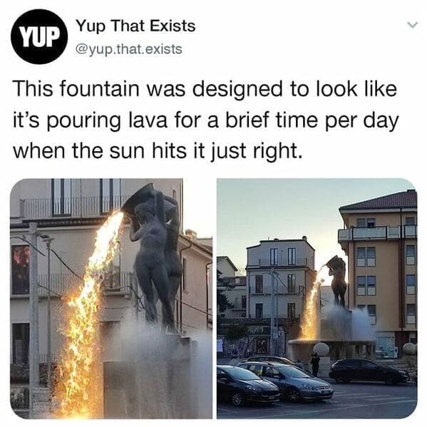 This fountain was designed to look like it's pouring lava for a brief time per day when the sun hits it just right.