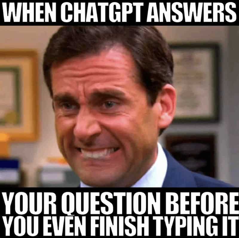 ai memes. WHEN CHATGPT ANSWERS YOUR QUESTION BEFORE YOU EVEN FINISH TYPING