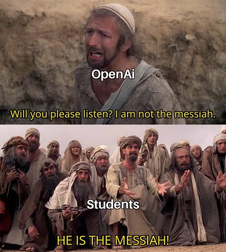 ai memes. OpenAi Will you please listen? I am not the messiah. Students HE IS THE MESSIAH!