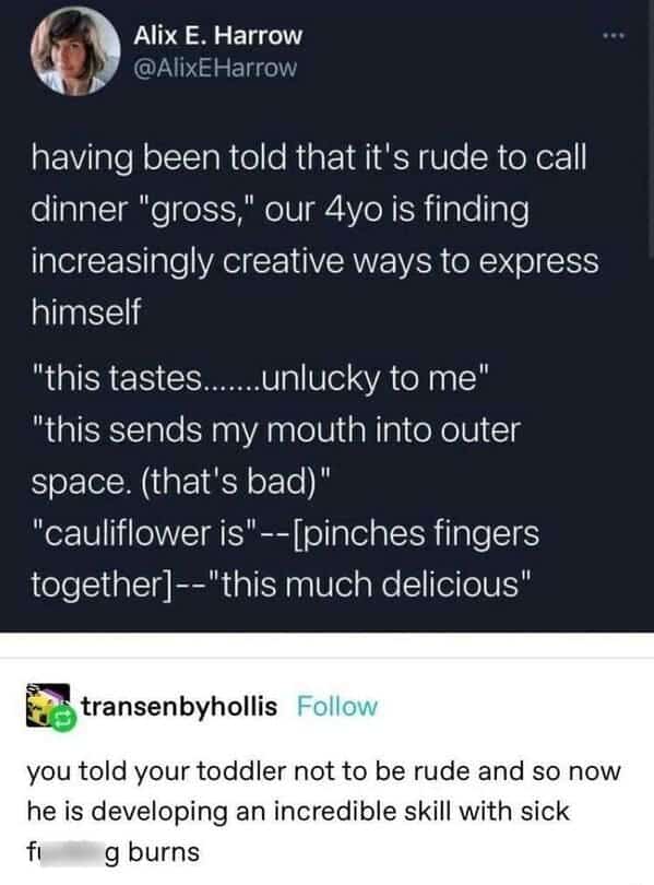 you told your toddler not to be rude and so now he is developing an incredible skill with sick