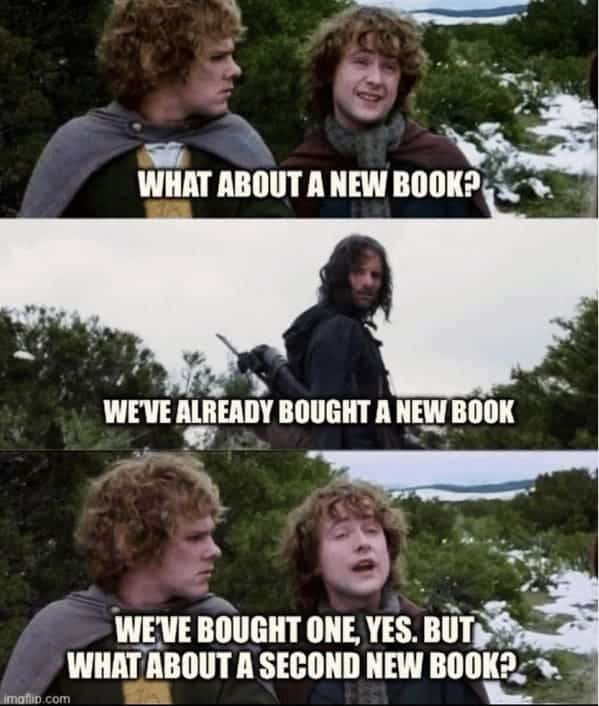 book memes. WHAT ABOUT A NEW BOOKP WEVE ALREADY BOUGHT A NEW BOOK WEVE BOUGHT ONE, YES. BUT WHAT ABOUT A SECOND NEW BOOK?