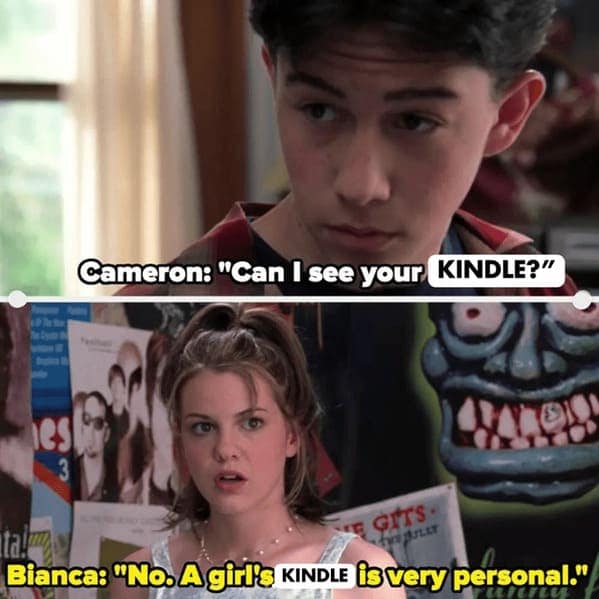book memes. Cameron: "Can I see your KINDLE?" ta! Bianca: "No. A girls KINDLE is very personal."