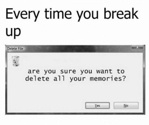 breakup memes. Every time you break up Delete File