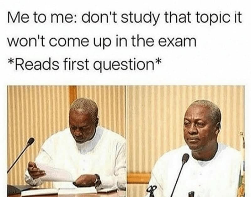 Me to me: don't study that topic it won't come up in the exam *Reads first question*