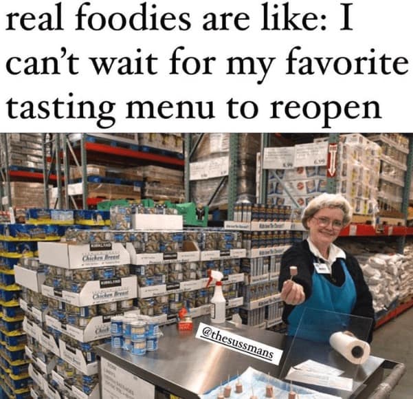 Costco memes. real foodies are like: I can't wait for my favorite tasting menu to reopen