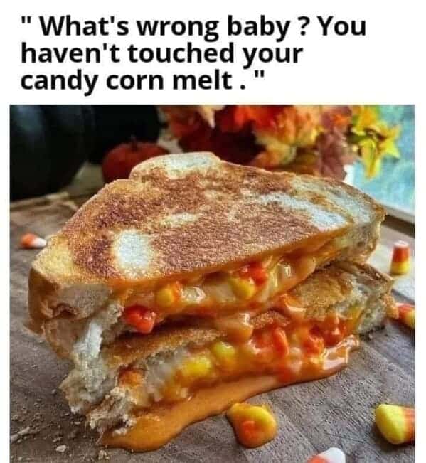 "What's wrong baby? You haven't touched your candy corn melt."
