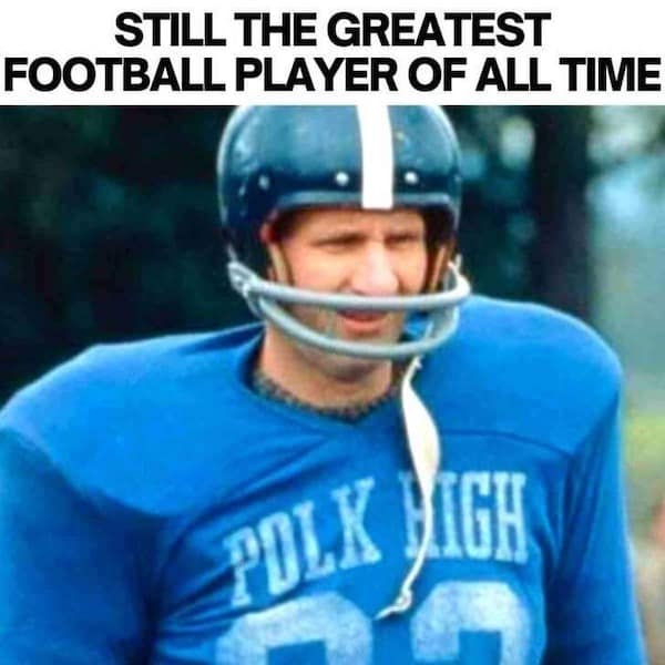 dad memes. STILL THE GREATEST FOOTBALL PLAYER OF ALL TIME