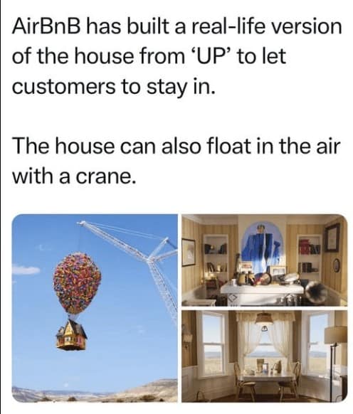 disney memes. AirBnB has built a real-life version of the house from 'UP' to let customers to stay in. The house can also float in the air with a crane.