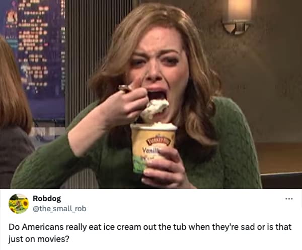 Do Americans really eat ice cream out the tub when they're sad or is that just on movies?