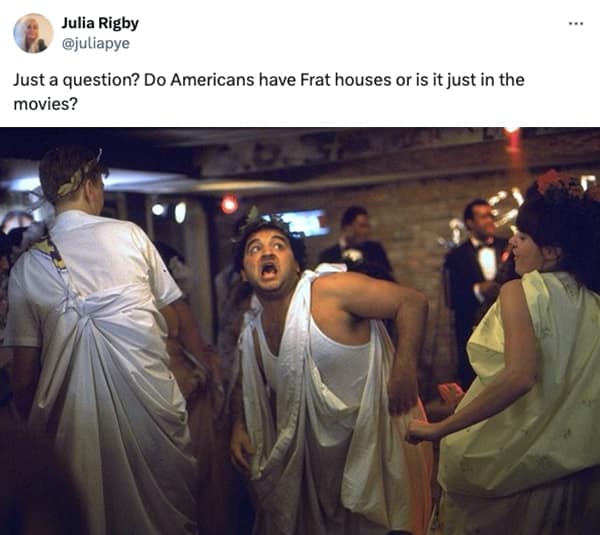 Just a question? Do Americans have Frat houses or is it just in the movies?