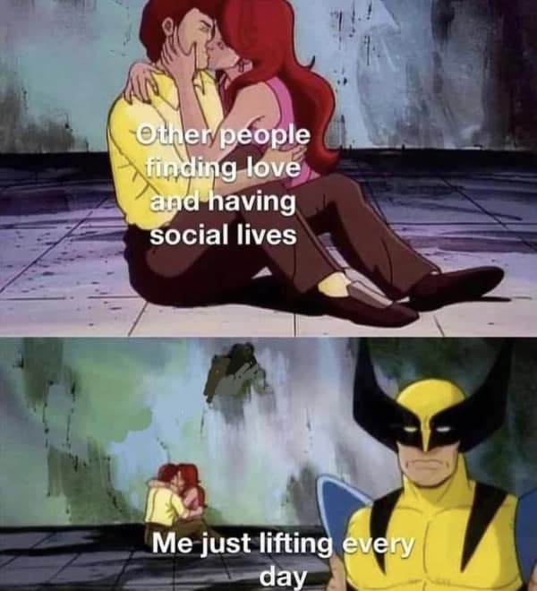 exercise memes. Otherypeople fünding love and having social lives Me just lifting every day