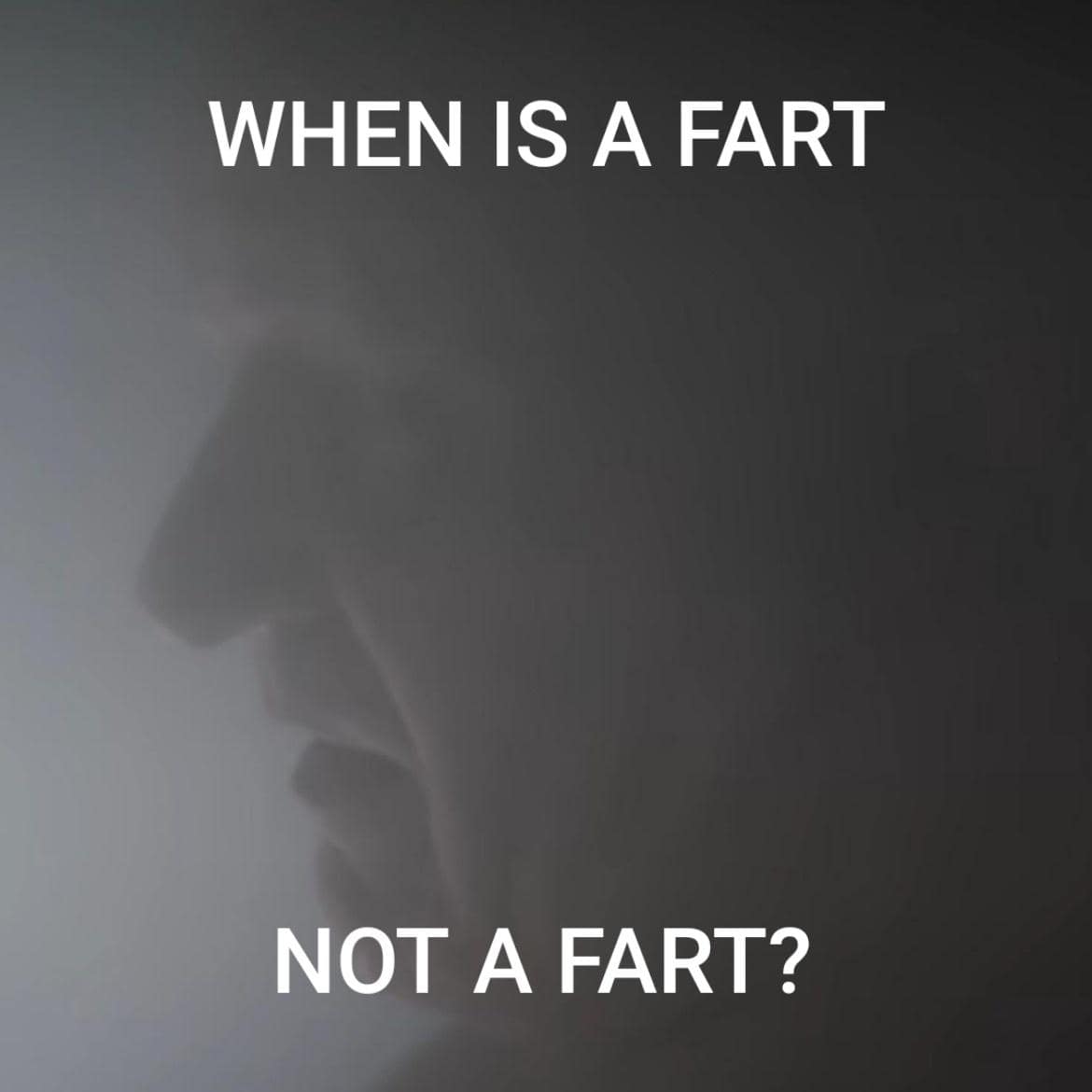 fart memes. WHEN IS A FART NOT A FART?