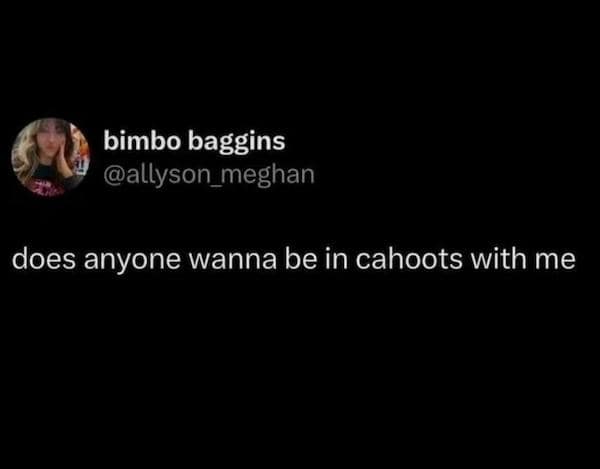 flirty memes. does anyone wanna be in cahoots with me