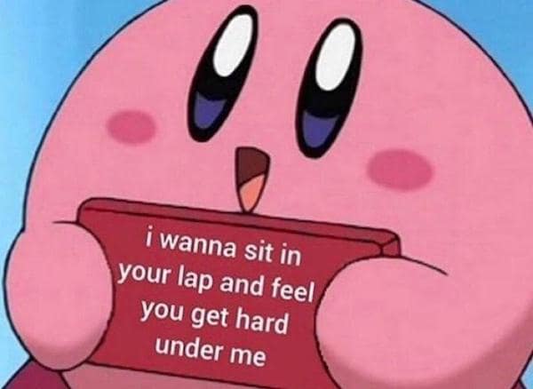 flirty memes. i wanna sit in your lap and feel you get hard under me