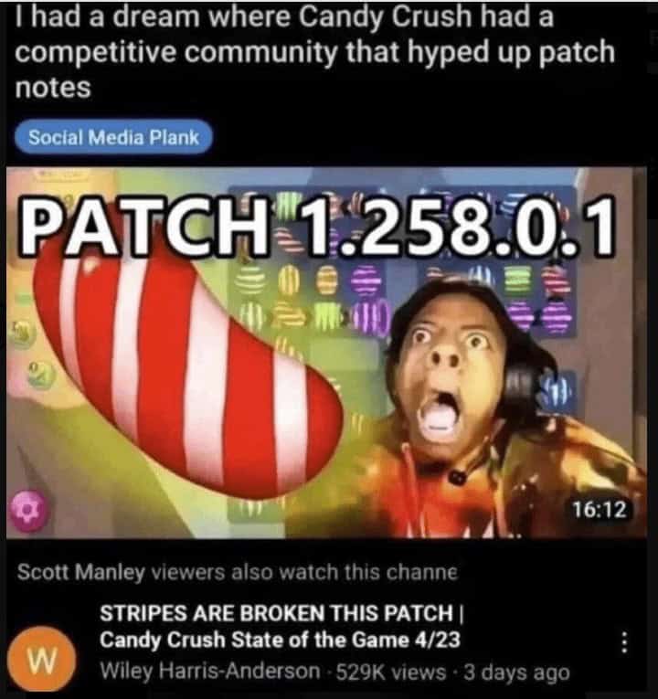 funniest reddit posts. Thad a dream where Candy Crush had a competitive community that hyped up patch notes
