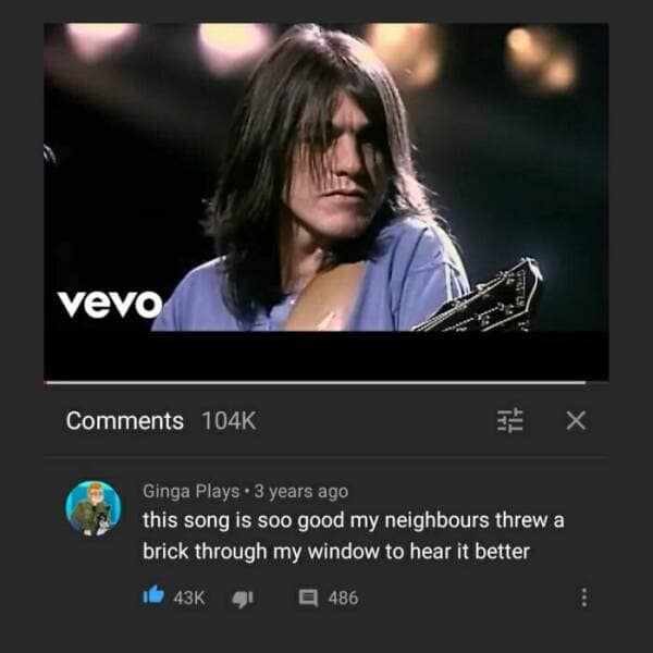 this song is soo good my neighbours threw a brick through my window to hear it better