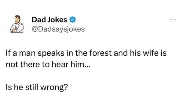 If a man speaks in the forest and his wife is not there to hear him... Is he still wrong?