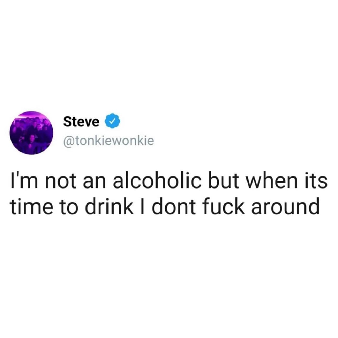 funny memes. I'm not an alcoholic but when its time to drink I don't fk around