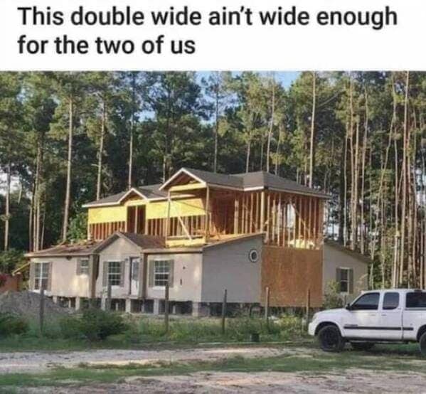 funny memes. This double wide ain't wide enough for the two of us