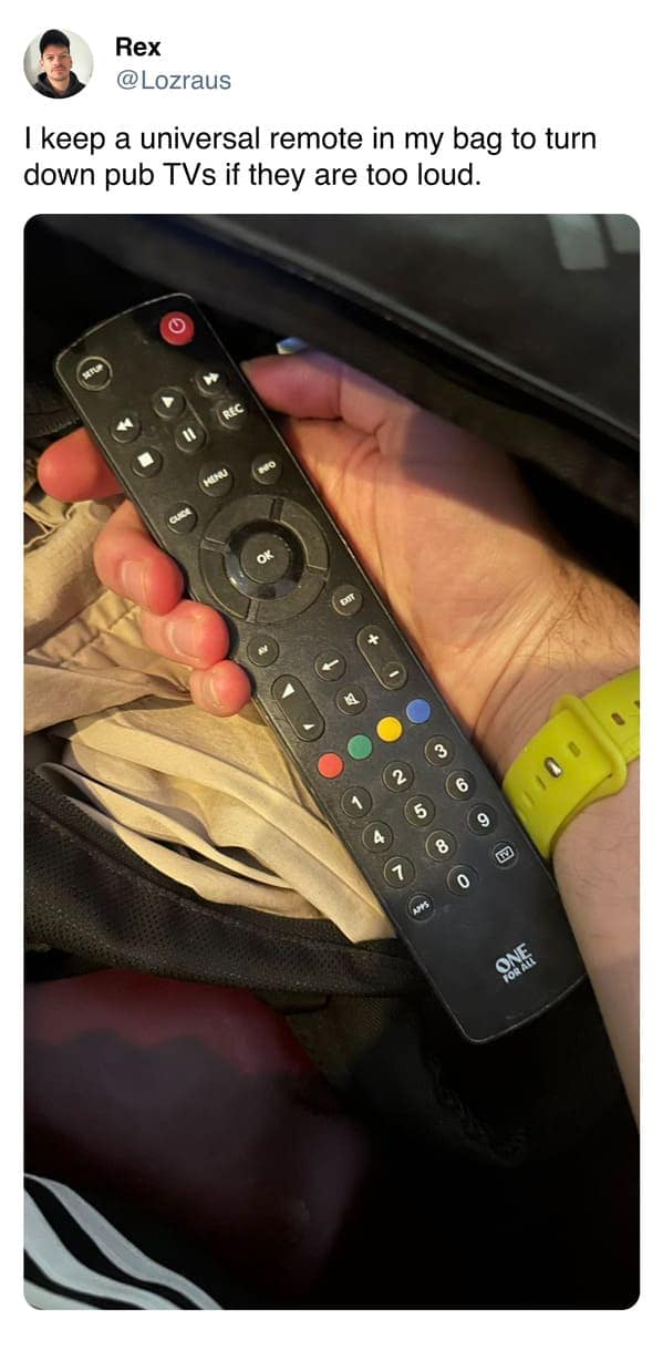 funny memes. I keep a universal remote in my bag to turn down pub TVs if they are too loud.