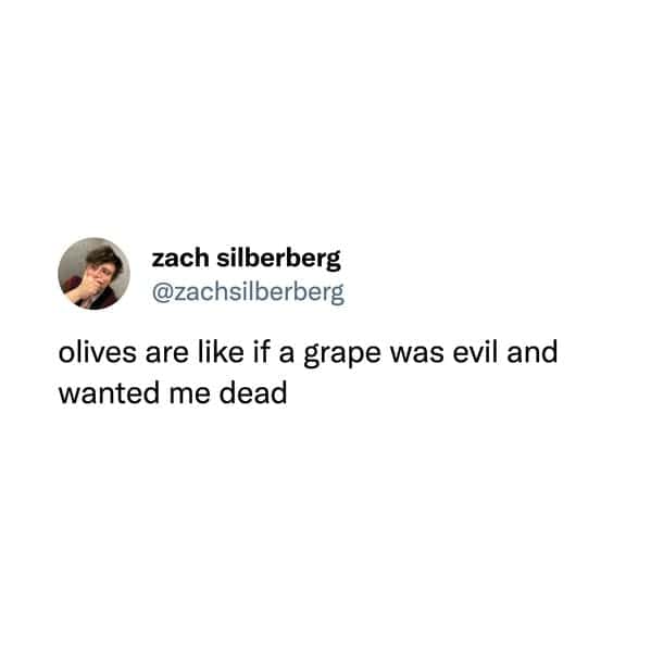 funny memes. olives are like if a grape was evil and wanted me dead