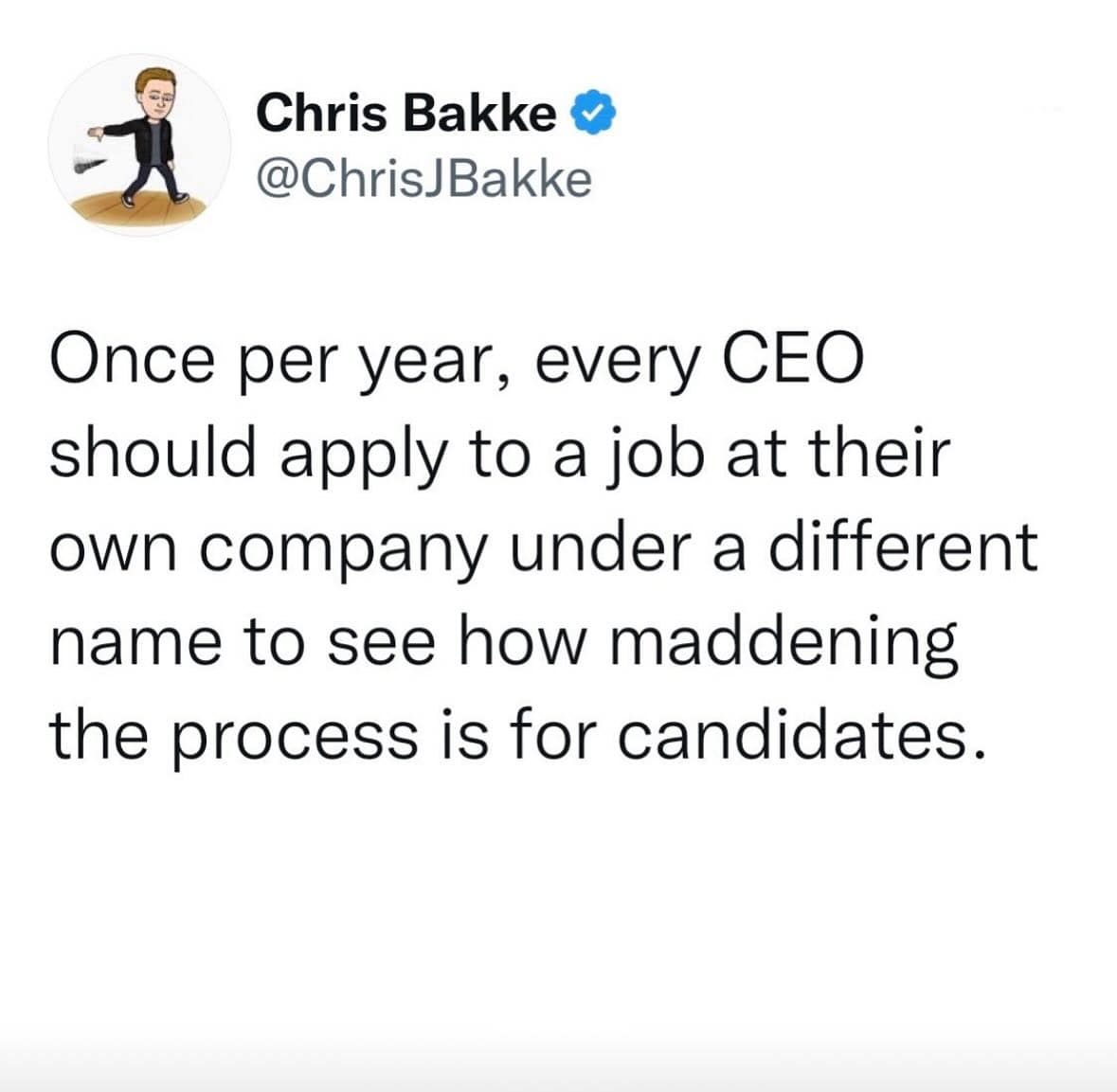 funny memes Once per year, every CEO should apply to a job at their own company under a different name to see how maddening the process is for candidates.