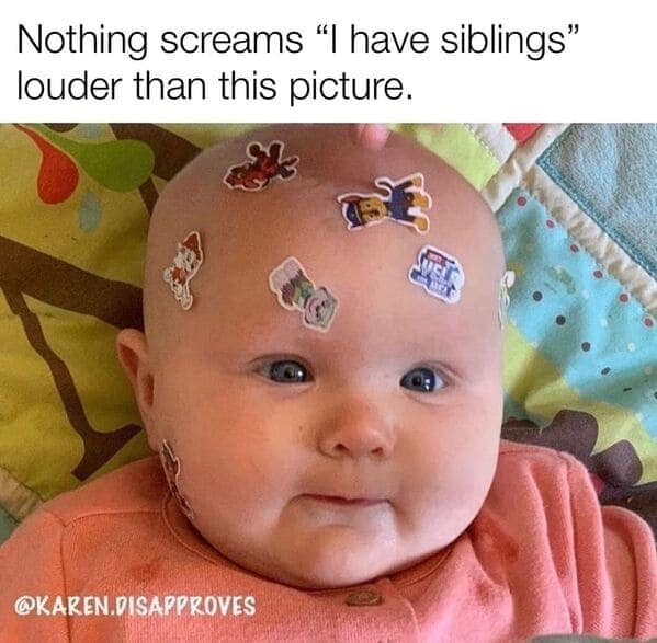 funny mom memes. Nothing screams "I have siblings" louder than this picture.