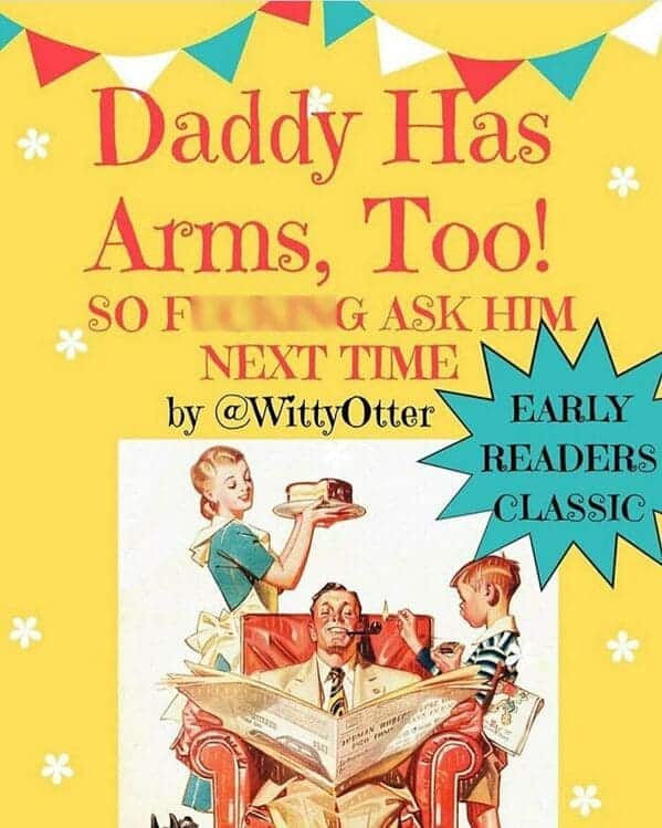 funny mom memes. Daddy Has Arms, Too! SOF G ASK HIM NEXT TIME by @WittyOtter EARLY