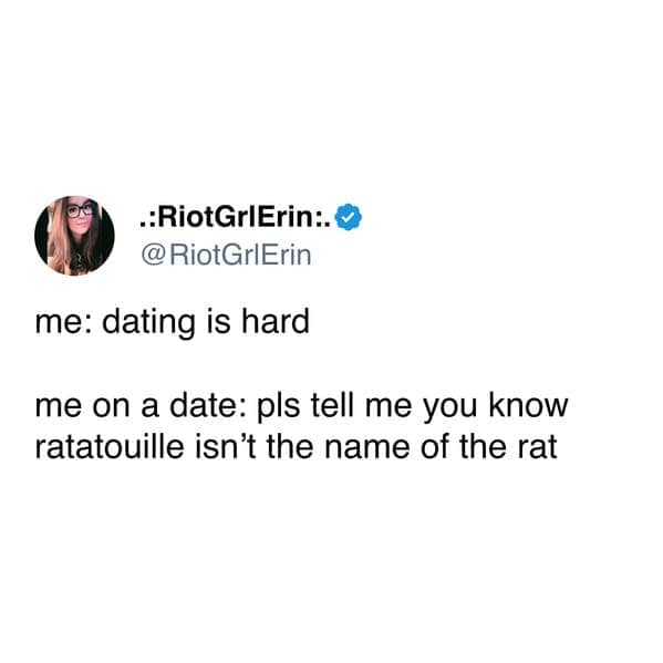 funny pics. me: dating is hard me on a date: pls tell me you know ratatouille isn't the name of the rat