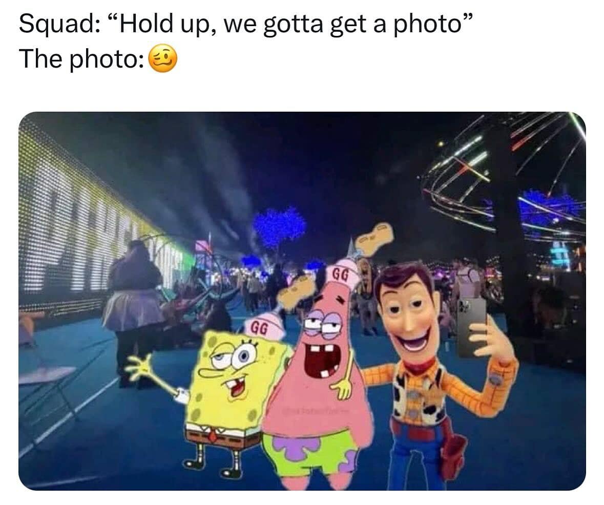 funny pics. Squad: "Hold up, we gotta get a photo" The photo: