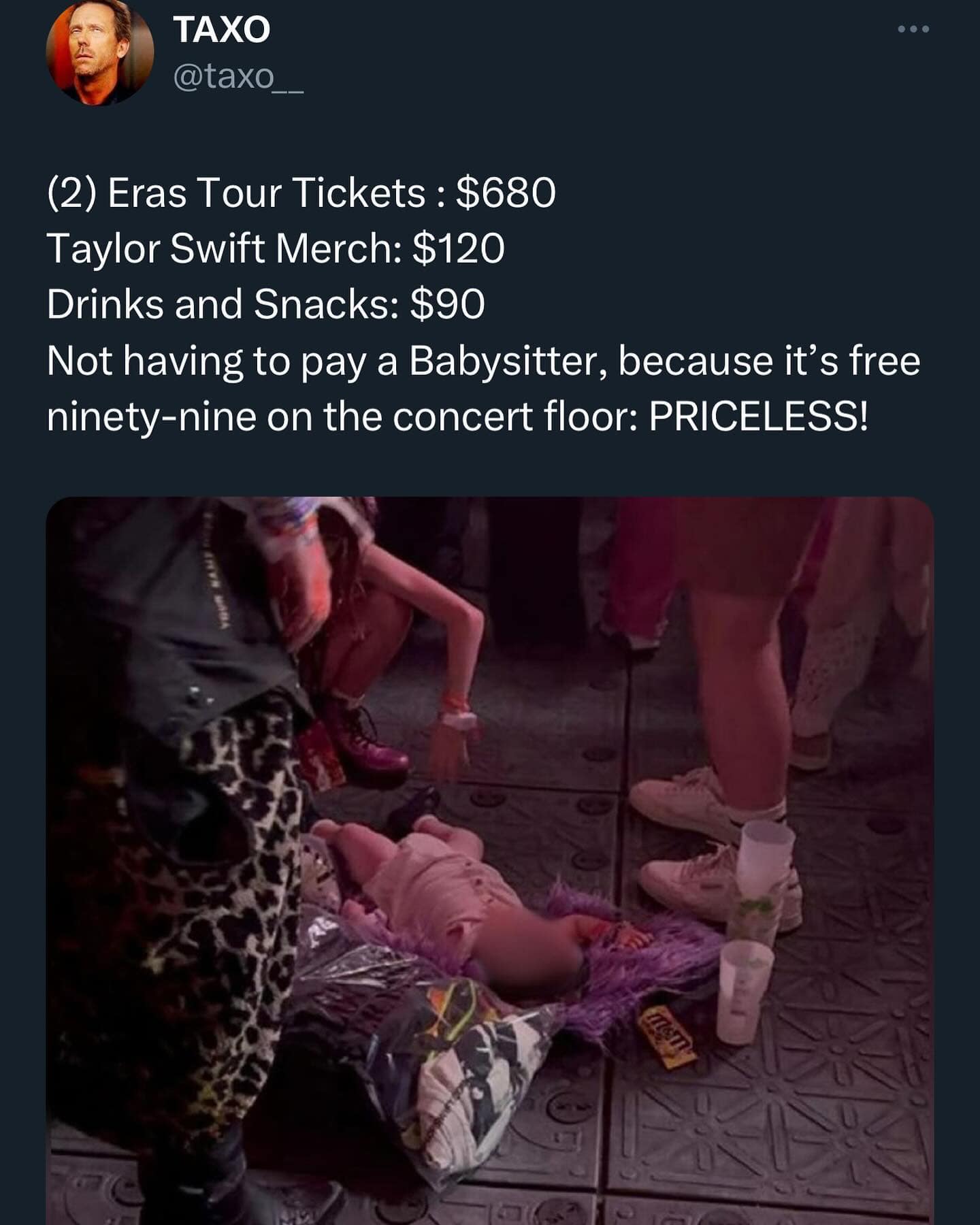 funny pics. (2) Eras Tour Tickets : $680 Taylor Swift Merch: $120 Drinks and Snacks: $90 Not having to pay a Babysitter, because it's free ninety-nine on the concert floor: PRICELESS!