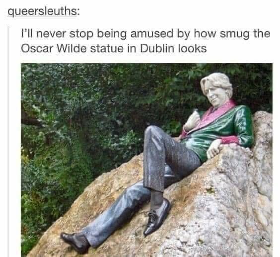 funny pics. I'll never stop being amused by how smug the Oscar Wilde statue in Dublin looks