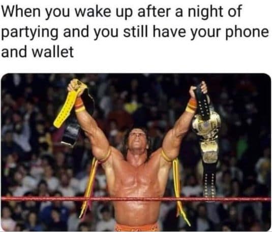 funny pics. When you wake up after a night of partying and you still have your phone and wallet