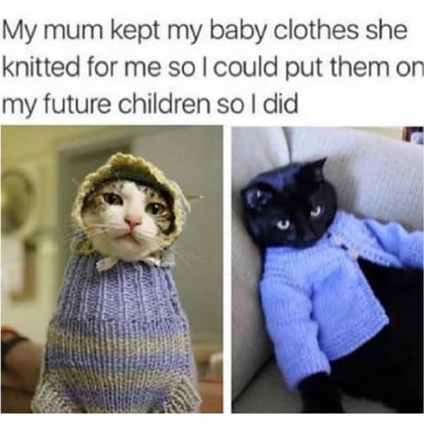 My mum kept my baby clothes she knitted for me so I could put them or my future children so I did