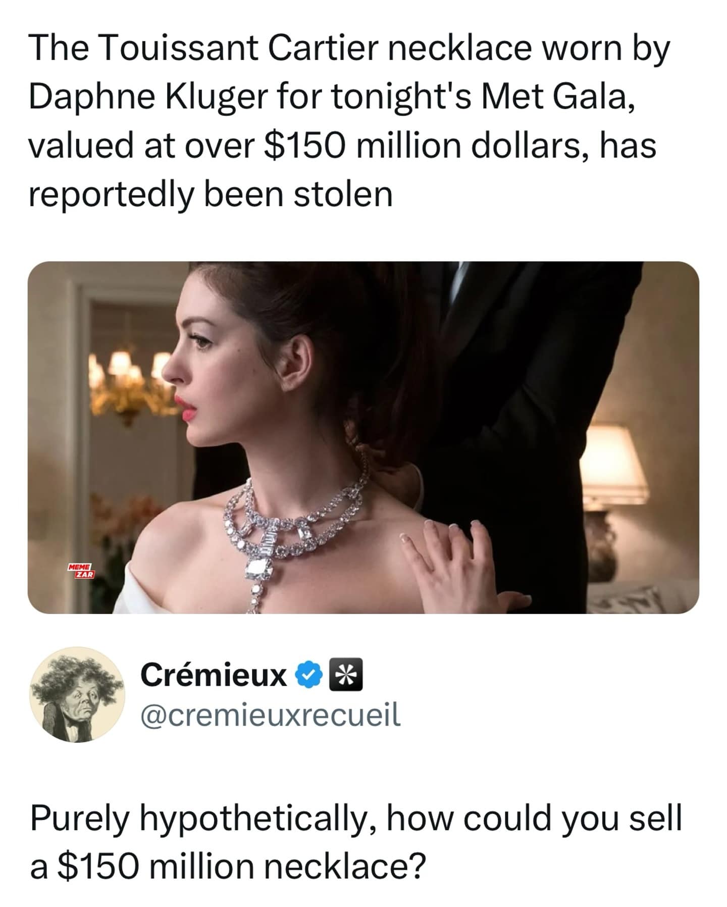 funny pics. The Touissant Cartier necklace worn by Daphne Kluger for tonight's Met Gala, valued at over $150 million dollars, has reportedly been stolen