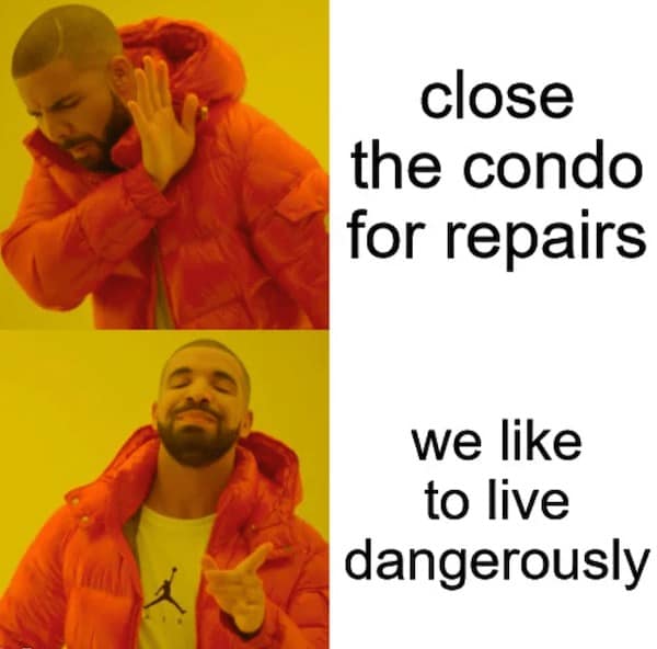 hoa memes. close the condo for repairs we like to live dangerously