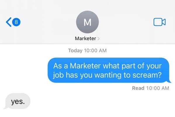 marketing memes. As a Marketer what part of your job has you wanting to scream? yes.