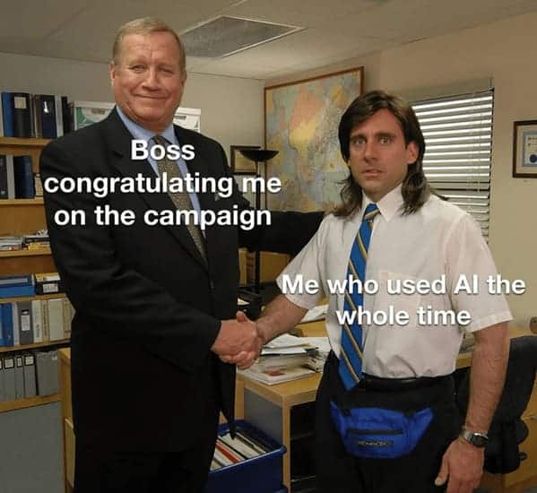 marketing memes. Boss congratulating me on the campaign Me who used Al the whole time