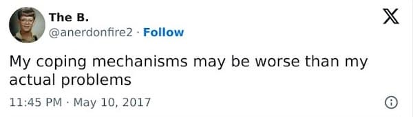 mental health memes. My coping mechanisms may be worse than my actual problems