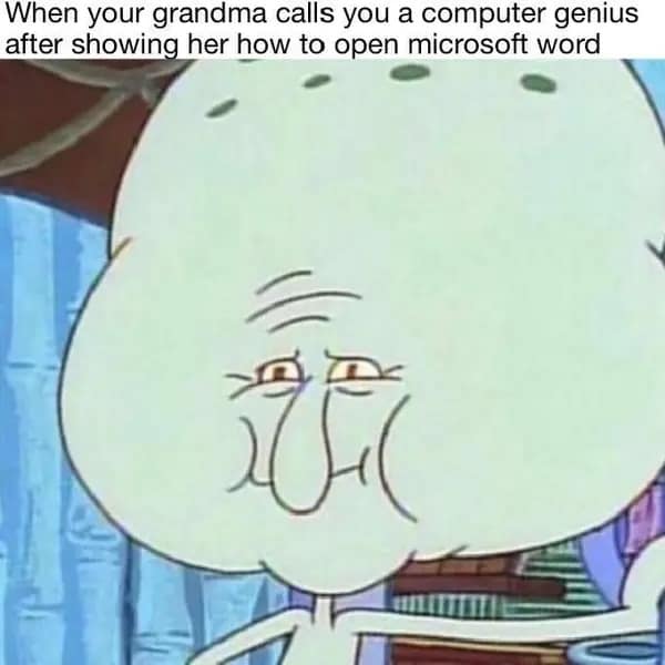 Microsoft office memes. When your grandma calls you a computer genius after showing her how to open microsoft word