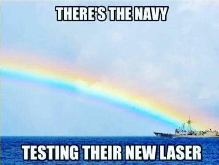 military memes. THERE'S THE NAVY TESTING THEIR NEW LASER