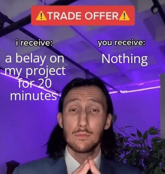 i receive: a belay on my project for 20 minutes: you receive: Nothing