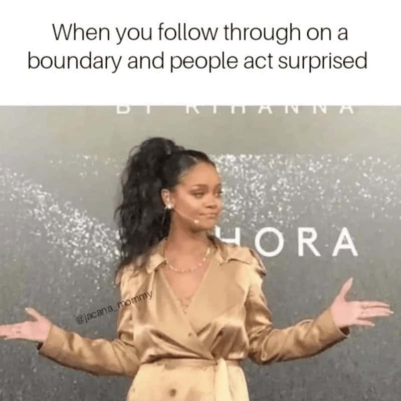self care memes. When you follow through on a boundary and people act surprised