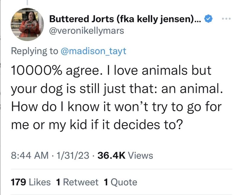 10000% agree. I love animals but your dog is still just that: an animal. How do I know it won't try to go for me or my kid if it decides to?
